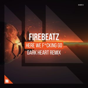 Here We F*cking Go (Dark Heart Remix) - Firebeatz