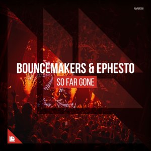 So Far Gone - BounceMakers & Ephesto