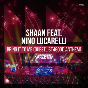 Bring It To Me (Guestlist4Good Anthem) (KAAZE Mix) - Shaan  feat. Nino Lucarelli