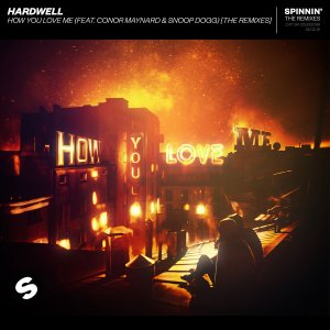 How You Love Me (The Remixes) - Hardwell    feat. Conor Maynard & Snoop Dogg