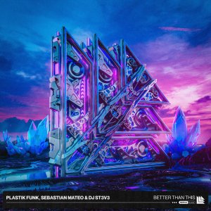 Better Than This - Plastik Funk, Sebastian Mateo & DJ ST3V3