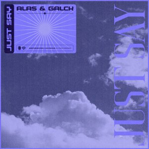 Just Say - Alas & Galck