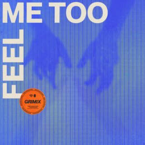 Feel Me Too - Grimix
