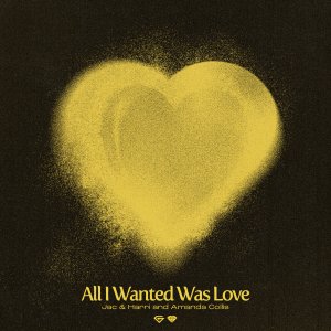 All I Wanted Was Love - Jac & Harri feat. Amanda Collis