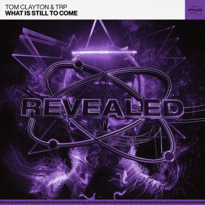 What Is Still To Come - Tom Clayton & TRP