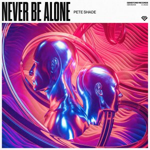Never Be Alone - Pete Shade⁠ 