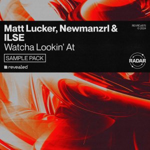 Watcha Lookin' At (Sample Pack) - Matt Lucker, Newmanzrl & ILSE
