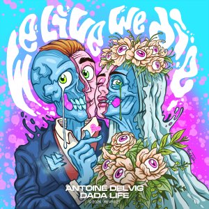 We Live We Die - Antoine Delvig⁠ & Dada Life⁠ 